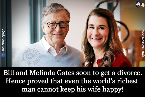 Bill and Melinda Gates soon to get a divorce.<br/>
Hence proved that even the world's richest man cannot keep his wife happy!