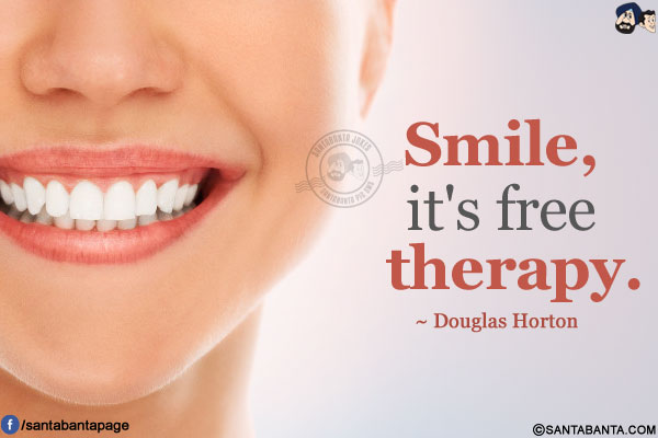 Smile, it's free therapy.