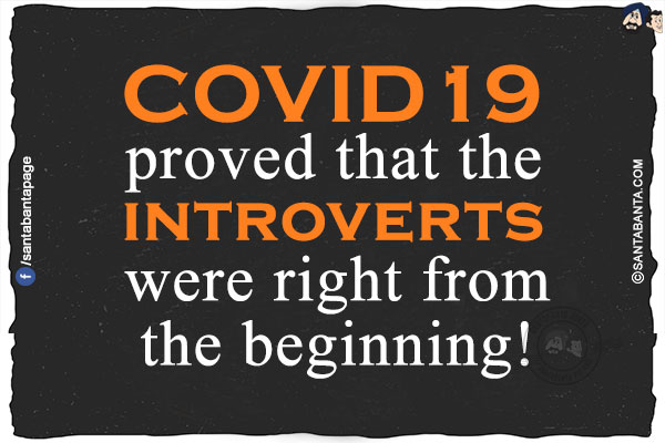 COVID19 proved that the introverts were right from the beginning!