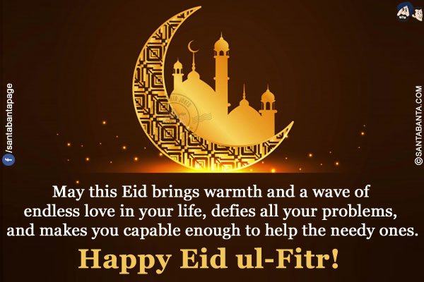 May this Eid brings warmth and a wave of endless love in your life, defies all your problems, and makes you capable enough to help the needy ones.</br>
Happy Eid ul-Fitr!