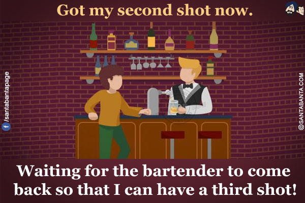 Got my second shot now.</br>
.</br>
.</br>
.</br>
.</br>
.</br>
.</br>
.</br>
Waiting for the bartender to come back so that I can have a third shot!