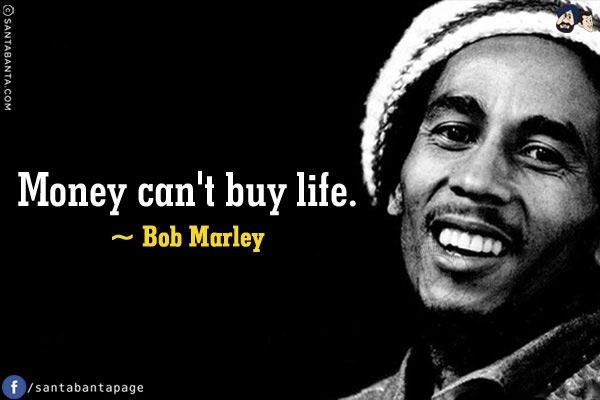 Money can't buy life.