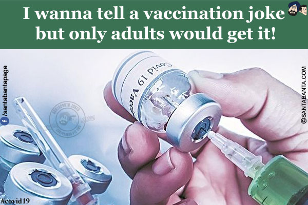 I wanna tell a vaccination joke but only adults would get it!
