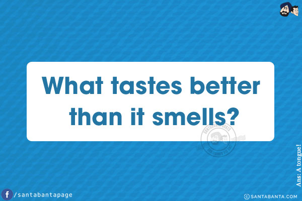 What tastes better than it smells?