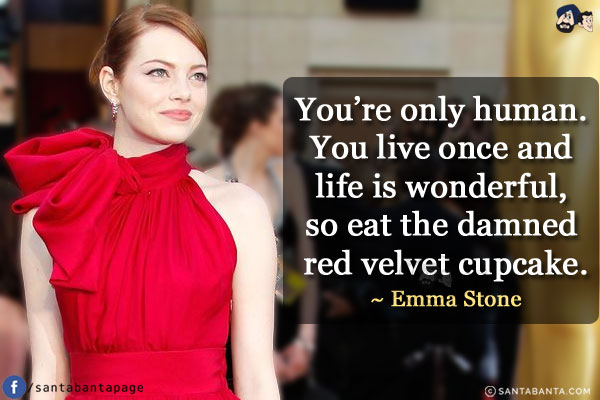 You're only human. You live once and life is wonderful, so eat the damned red velvet cupcake.
