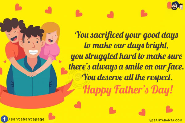 You sacrificed your good days to make our days bright, you struggled hard to make sure there's always a smile on our face. You deserve all the respect.<br/>
Happy Father's Day!