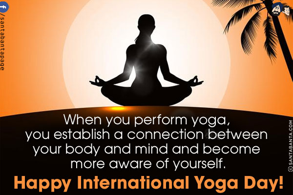 When you perform yoga, you establish a connection between your body and mind and become more aware of yourself.<br/>
Happy International Yoga Day!