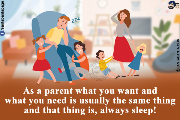 As a parent what you want and what you need is usually the same thing and that thing is, always sleep!