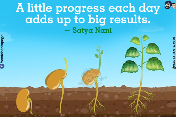 A little progress each day adds up to big results.