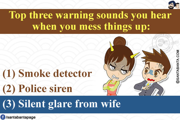 Top three warning sounds you hear when you mess things up:<br/>

(1) Smoke detector<br/>

(2) Police siren<br/>

(3) Silent glare from wife