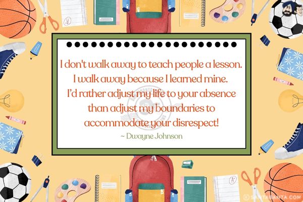 I don't walk away to teach people a lesson. I walk away because I learned mine. I'd rather adjust my life to your absence than adjust my boundaries to accommodate your disrespect.