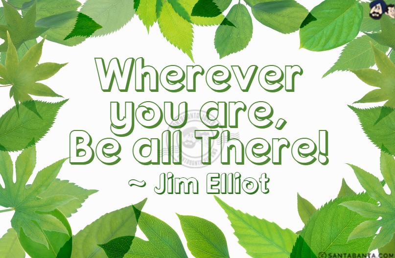 Wherever you are, Be all There!