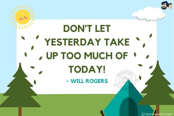 Don't let yesterday take up too much of today!