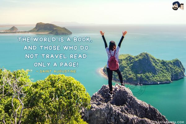 The world is a book, and those who do not travel read only a page.