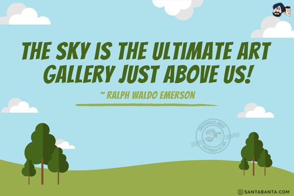 The sky is the ultimate art gallery just above us.