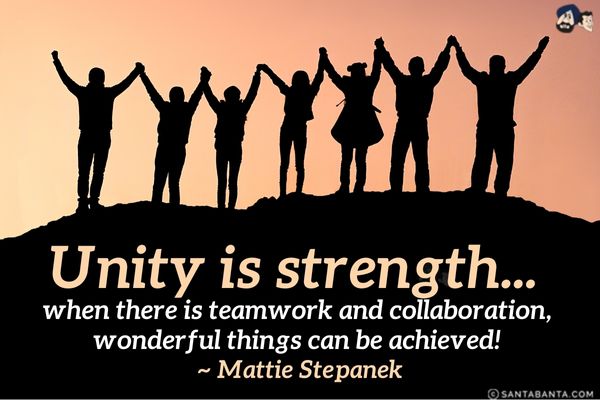 Unity is strength... when there is teamwork and collaboration, wonderful things can be achieved.