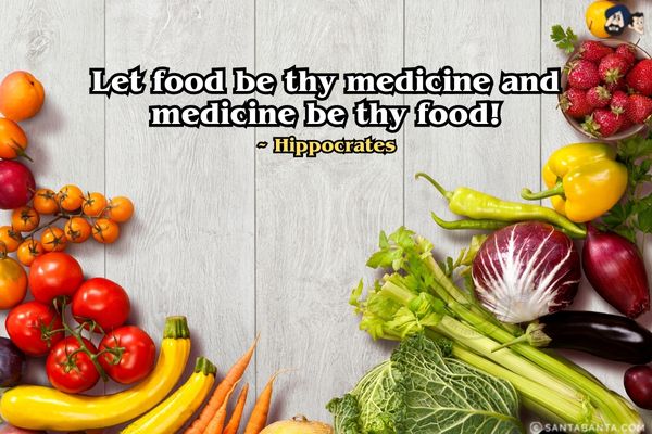 Let food be thy medicine and medicine be thy food. 