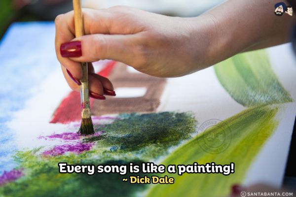 Every song is like a painting.