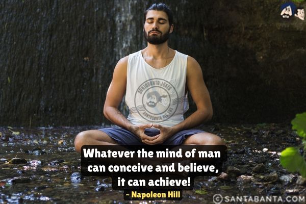 Whatever the mind of  man can conceive and believe, it can achieve.