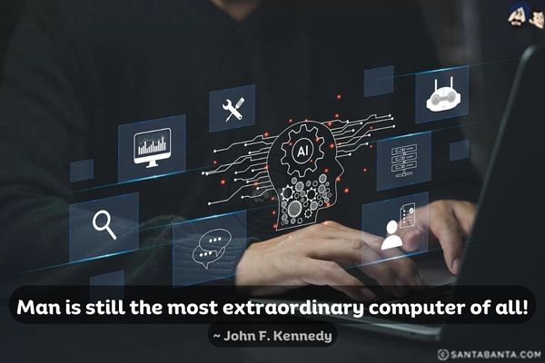 Man is still the most extraordinary computer of all!