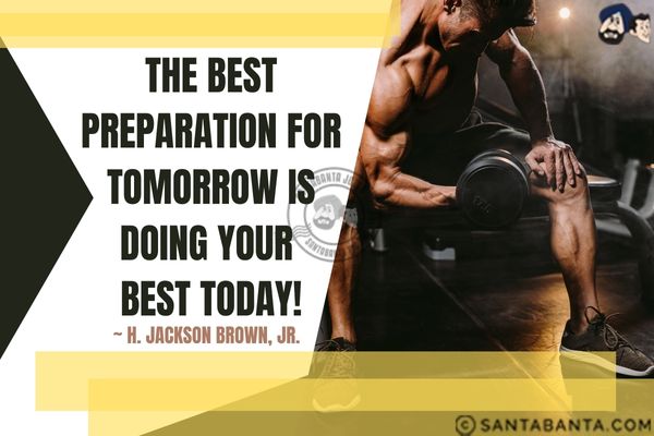 The best preparation for tomorrow is doing your  best today.