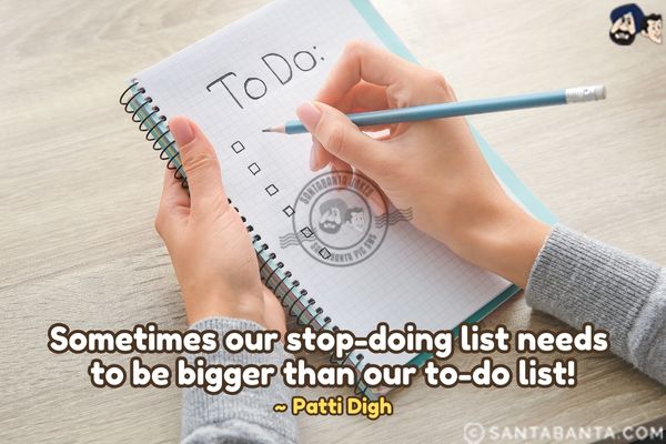 Sometimes our stop-doing list needs to be bigger than our to-do list.