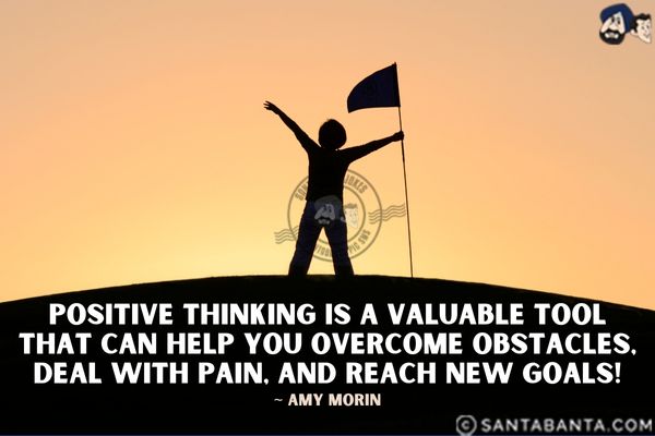 Positive thinking is a valuable tool that can help you overcome obstacles, deal with pain, and reach new goals.