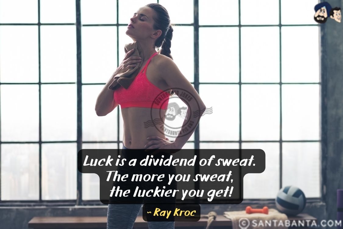 Luck is a dividend of sweat.  The more you sweat, the luckier you get.