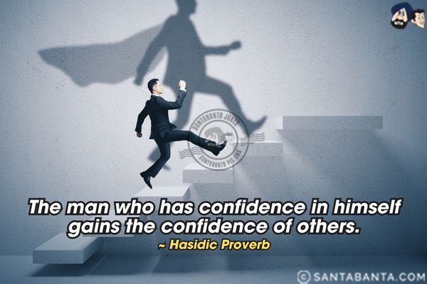 The man who has confidence in himself gains the  confidence of others.