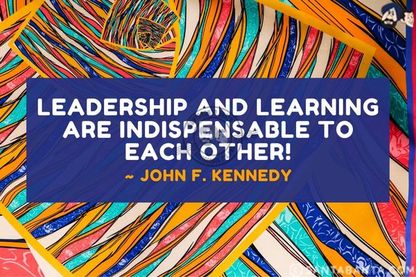 Leadership and learning are  indispensable  to each other.