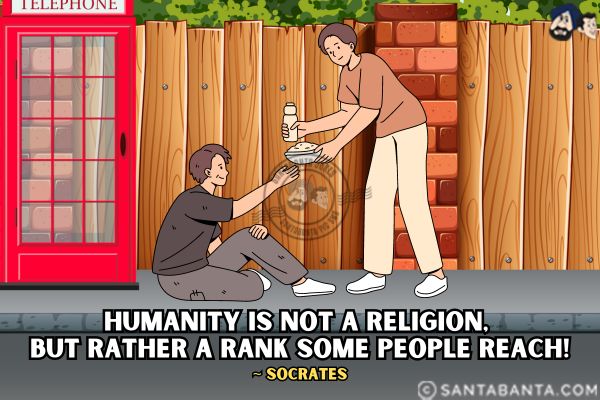 Humanity is not a religion, but rather a rank some people reach.