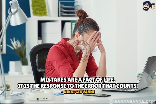 Mistakes are a fact of life. It is the response to the error that counts.