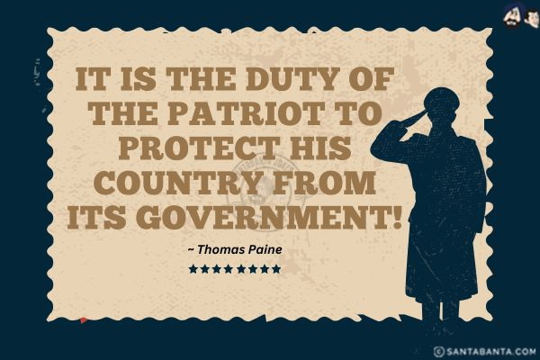 It is the duty of the patriot to protect his country from its government!