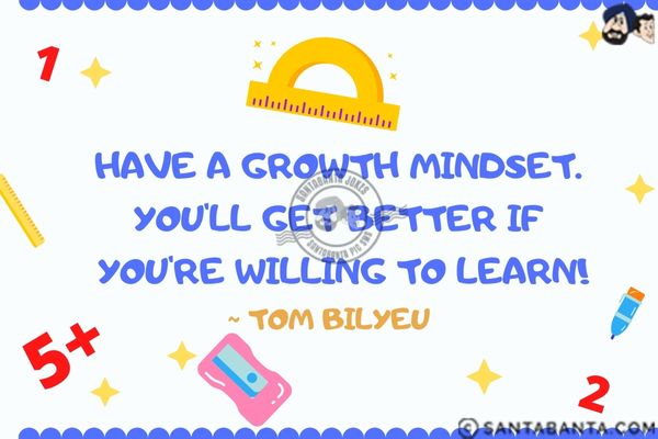 Have a growth mindset. You'll get better if you're willing to learn.