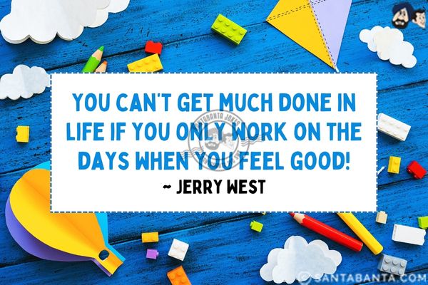 You can't get much done in life if you only work on the days when you feel good.