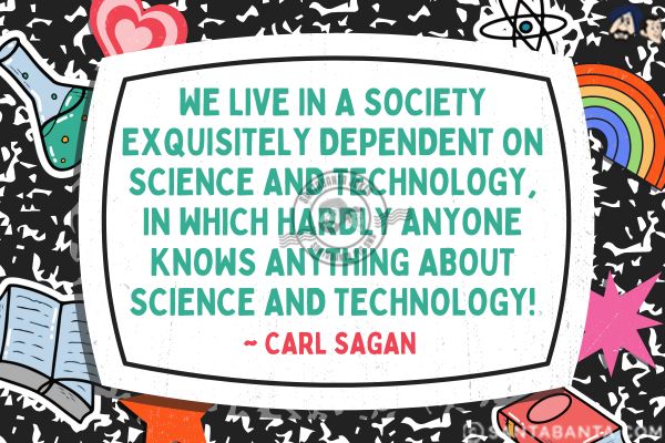 We live in a society exquisitely dependent on science and technology, in which hardly anyone knows anything about science and technology.