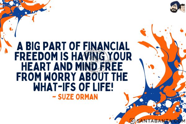 A big part of financial freedom is having your heart and mind free from worry about the what-ifs of  life.