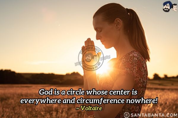 God is a circle whose center is everywhere and circumference nowhere.