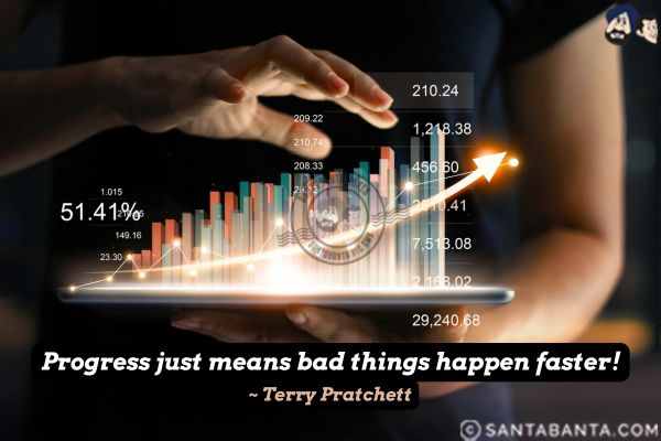 Progress just means bad things happen faster.