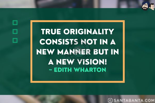 True originality consists not in a new manner but in a new vision.