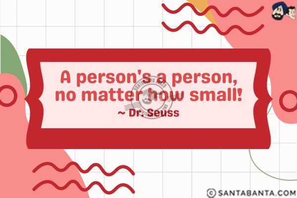 A person's a person, no matter  how small.