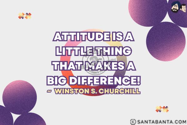 Attitude is a little thing that makes  a big difference.