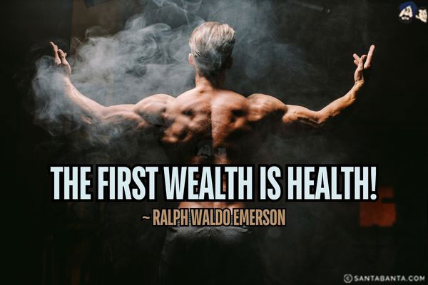 The first wealth is health!