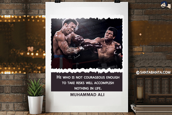 He who is not courageous enough to take risks will accomplish nothing in life.
