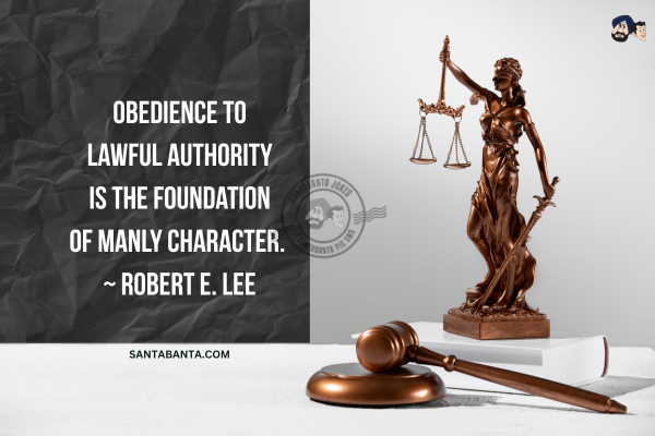 Obedience to lawful authority is the foundation of manly character.