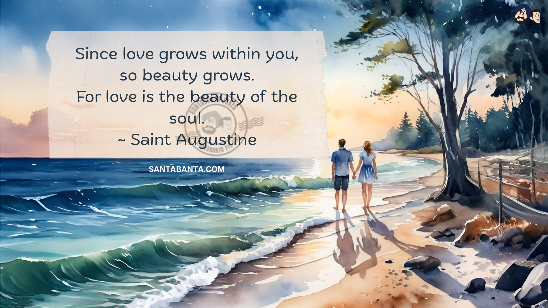 Since love grows within you,  so beauty grows. For love is the beauty of the soul.