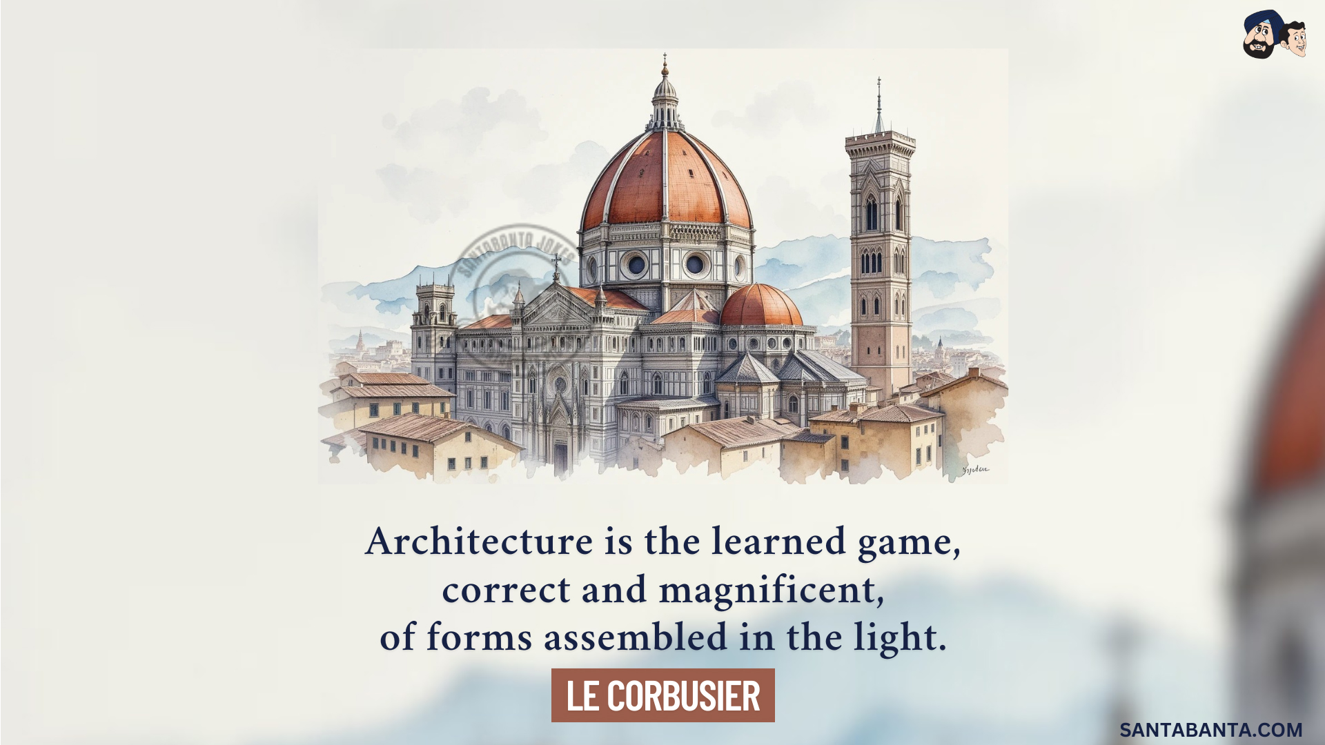 Architecture is the learned game, correct and magnificent, of forms assembled in the light.