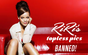 RiRi's Topless Pics Banned!