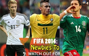 FIFA 2014: Newbies To Watch Out For