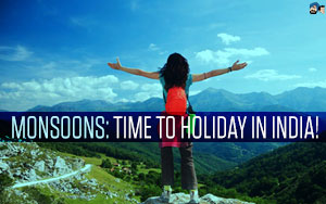 Monsoons: Time to Holiday in India!